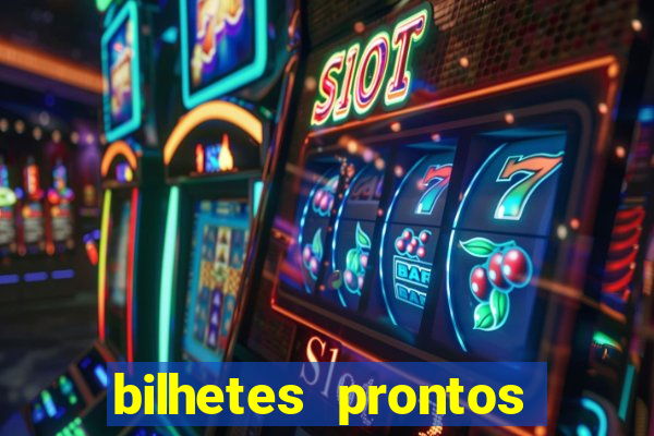 bilhetes prontos para hoje